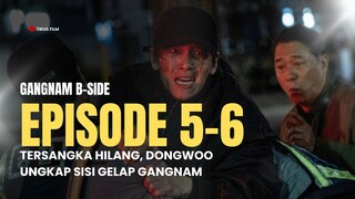 GANGNAM B-SIDE EPISODE 5-6 | MENGUNGKAP SISI GELAP GANGNAM