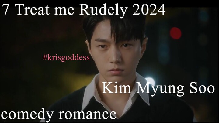 7 Treat me Rudely 2024 Eng Sub Kim Myung Soo