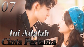 【INDO SUB】07丨💑 Ini Adalah Cinta Pertama丨First Love It's You丨Sweet First Love丨Chu Lian Shi CV Da Shen