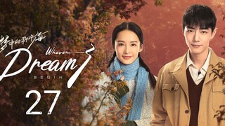 🇨🇳 Where Dreams Begins (2023) Episode 27 (Eng Sub)