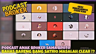 PODCAST ANAK BROKER SAMA BROTO ( BAHAS BARENG BANG SATRIO MASALAH CLEAR ) !?