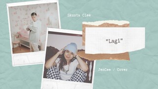 LAGI - SKUSTA CLEE | JENCEE (COVER)