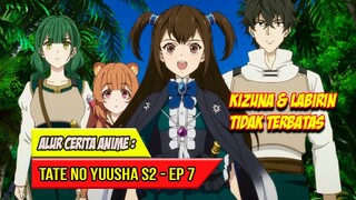 KIZUNA DAN LABIRIN TIDAK TERBATAS | TATE NO YUUSHA SEASON 2 - EPISODE 7