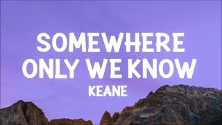 Keane - Somewhere Only We Know (Lyrics)