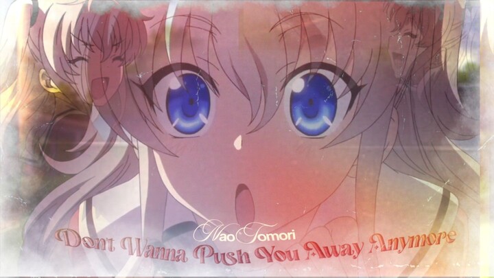 don't wanna push you away | nao tomori amv