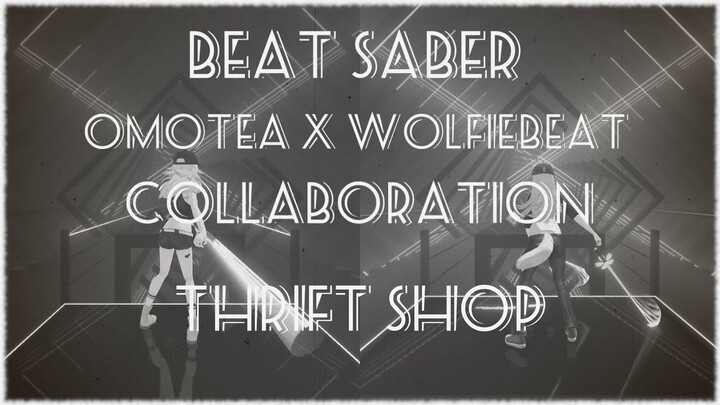 【Collaboration】BeatSaber - Thrift Shop (Bart & Baker Electro Swing Remix) - (omotea x WolfieBeat)