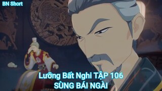 Lưỡng Bất Nghi TẬP 106-SÙNG BÁI NGÀI