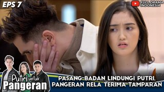 PASANG BADAN LINDUNGI PUTRI, PANGERAN RELA TERIMA TAMPARAN - PUTRI UNTUK PANGERAN