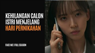 FACE ME FULL SEASON | DOKTER TAMPAN KEHILANGAN CALON ISTRI JELANG PERNIKAHAN