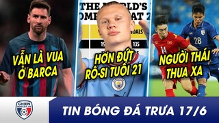 TIN BÓNG ĐÁ TRƯA 17/6: Trở lại Barca, Messi được chào đón như vua? Haaland ăn đứt Ronaldo lẫn Messi