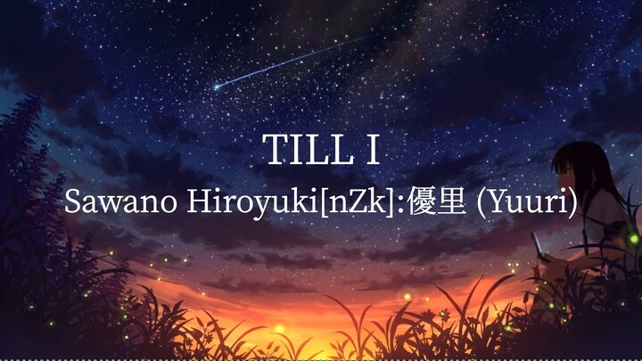 Till I-SawanoHiroyuki[nZk]:優里 [Yuuri)[kanji/romaji/English lyrics]