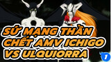 [Sứ Mạng Thần Chết AMV] Kurosaki Ichigo VS Ulquiorra !!!_1
