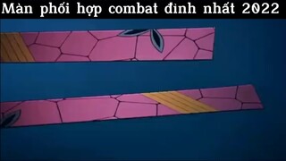 Màn combat đỉnh nhất 2022