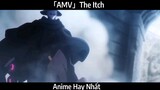 「AMV」The Itch Hay Nhất