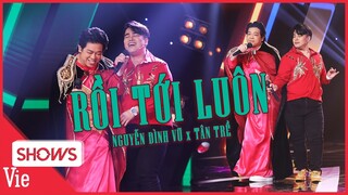 Nguyễn Đình Vũ gây hài cực mạnh Lạ Lắm À Nha, nhún nhảy song ca Rồi Tới Luôn cùng Tân Trề đỉnh cao