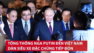 Cận cảnh Tổng thống Nga Putin đến Việt Nam sáng 20/6, dàn siêu xe đặc chủng tiếp đón | BLĐ