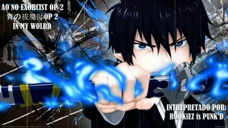 AO NO EXORCIST OPENING 2 (青の祓魔師OP2) "IN MY WORLD" FULL