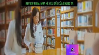 Tóm tắt phim: Mùa hè yêu dấu của chúng ta p1 #reviewphimhay
