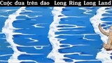 Cuộc đua trên đảo Long Ring Long Land#daohaitac#tt#nine