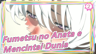 Fumetsu no Anata e|"Sangat Ingin Mencintai Dunia Ini!"_2