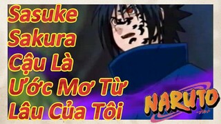 Sasuke Sakura Cậu Là Ước Mơ Từ Lâu Của Tôi