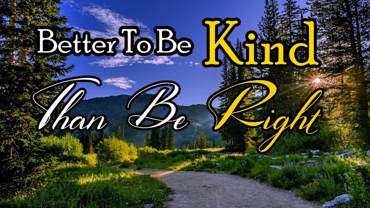 BETTER TO BE KIND THAN BE RIGHT LifebreakthroughMusic