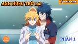 Tóm Tắt Anime Hay: Anh Hùng Trở Lại Phần 1 | Review Anime
