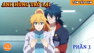 Tóm Tắt Anime Hay: Anh Hùng Trở Lại Phần 1 | Review Anime