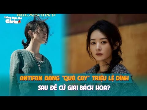 Antifan đang “quá cay” Triệu Lệ Dĩnh sau đề cử giải Bách Hoa?