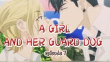 A GIRL AND HER GUARD DOG _ episode 7