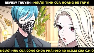 Người Tình Mới Của Hoàng Đế Tập 6 | Truyện Tranh Siêu Nhanh | Mõm Radio