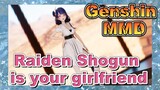 Raiden Shogun is your girlfriend [Genshin MMD]