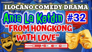 ILOCANO COMEDY DRAMA || FROM HONGKONG WITH LOVE | ANIA LA KETDIN #32 | PAGKAKATAWAAN