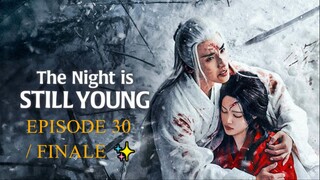 The Night Is Still Young (2024) - EPISODE 30 / FINALE [ENG] ✨