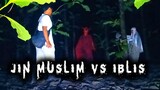 JIN MUSLIM VS IBLIS