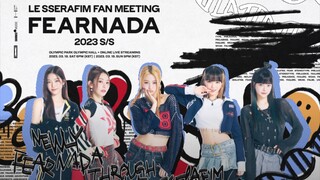 LE SSERAFIM Fanmeeting 'FEARNADA' 2023 S/S [Day 2]