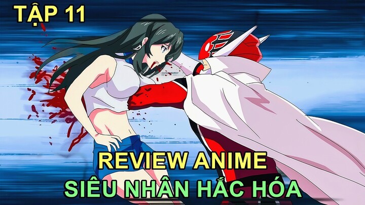 KHI SIÊU NHÂN TRỞ THÀNH PHẢN DIỆN (TẬP 11) | REVIEW PHIM ANIME HAY