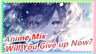 [Anime Mix] Will You Give up Now?
