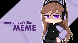 People i don't like MEME | pxrplemizuki