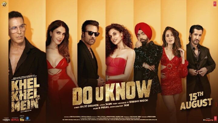 KHEL KHEL MEIN: DO U KNOW (SONG) Akshay Kumar, Diljit Dosanjh, Jaani, Ammy, Taapsee, Vaani, Tanishk