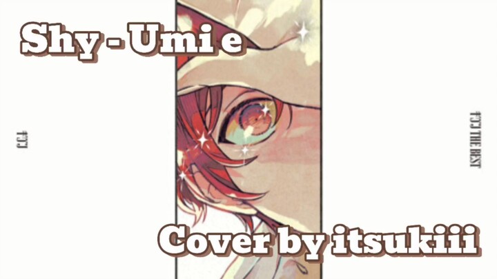 Shy - Umihe | Given [Covered by itsukiii]