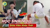 10 Trò Troll- Nhất Của Học Sinh Việt Nam Ai Cũng Từng Trải Qua Khiến Thế Giới Há Hốc Mồm