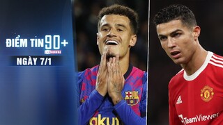 Điểm tin 90+ ngày 7/1 | Coutinho trở lại Premier League; Ronaldo tính chuyện chia tay Man Utd