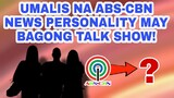 UMALIS NA ABS-CBN NEWS PERSONALITY MAY BAGONG TALK SHOW!