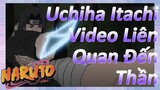 Uchiha Itachi Video Liên Quan Đến Thần