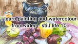 i learn painting and watercolour from Video - still life 10