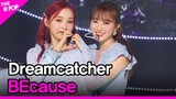 Dreamcatcher, BEcause (드림캐쳐, BEcause) [THE SHOW 210810]