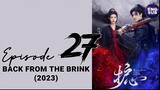 🇨🇳 CN | Back From The Brink (2023) Episode 27 Full Eng Sub (720p)