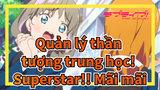 Quản lý thần tượng trung học!
Superstar!! Mãi mãi