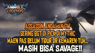 ASSASSIN ANDALAN GW, SERING BGT DI PICK DI MYTHIC, MAEN PAS BELUM TIDUR DR KEMAREN TUH...